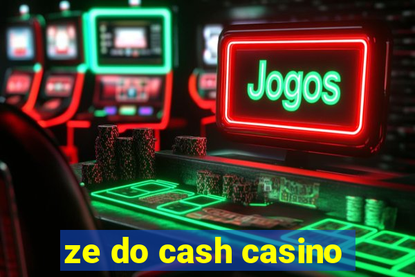 ze do cash casino